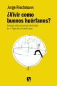 VIVIR COMO BUENOS HURFANOS? de RIECHMANN, JORGE 
