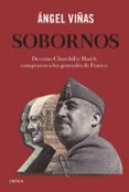 SOBORNOS: DE COMO CHURCHILL Y MARCH COMPRARON A LOS GENERALES DE FRANCO di VIAS, ANGEL 