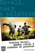 STANLEY CAVELL, MUNDOS VISTOS Y CIUDADES DE PALABRAS de LASTRA, ANTONIO 