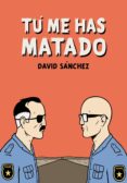 TU ME HAS MATADO de SANCHEZ, DAVID 