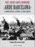 ARDE BARCELONA?: LA SEMANA TRAGICA, LA PRENSA Y LA CAIDA DE MAUR A di GARCIA RODRIGUEZ, JOSE CARLOS 