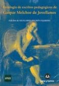 ANTOLOGIA DE ESCRITOS PEDAGOGICOS DE GASPAR MELCHOR DE JOVELLANOS di NEGRIN FAJARDO, OLEGARIO 