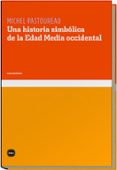 UNA HISTORIA SIMBOLICA DE LA EDAD MEDIA OCCIDENTAL de PASTOUREAU, MICHEL 