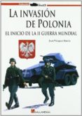 LA INVASION DE POLONIA: EL INICIO DE LA II GUERRA MUNDIAL: EL INI CIO DE LA II GUERRA MUNDIAL de VAZQUEZ GARCIA, JUAN 