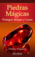 PIEDRAS MAGICAS: PROTEGEN, RELAJAN Y CURAN de NOGUEIRA, DESIREE 