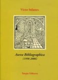AUREA BIBLIOGRAPHICA (1998-2006) di INFANTES, VICTOR 