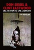 DON SIEGEL & CLINT EASTWOOD: UNA HSITORA DEL CINE NORTEAMERICANO di GARCIA GIL, LUIS 