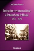 DESTRUCCION Y RECONSTRUCCION SEMANA SANTA MALAGA 1931-1939 di JIMENEZ GUERRERO, JOSE 