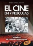 EL CINE EN 7 PELICULAS: GUIA BASICA DEL LENGUAJE CINEMATOGRAFICO (2 ED.) de SANTIAGO, PABLO DE  ORTE, JESUS 