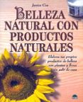 BELLEZA NATURAL CON PRODUCTOS NATURALES: ELABORA TUS PROPIOS PROD UCTOS DE BELLEZA CON PLANTAS Y FLORES SIN SALIR DE CASA di COX, JANICE 