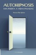 AUTOHIPNOSIS: UNA PUERTA A VIDAS PASADAS (INCLUYE CD) de RUIZ, HORACIO 