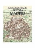 ATLAS ILUSTRADO DE LA HISTORIA DE MADRID di LOPEZ CARCELEN, PEDRO 