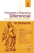 TRATAMIENTO Y DIAGNOSTICO DIFERENCIAL EN MEDICINA TRADICIONAL CHI NA (VOL. 2) de HE, SHUHAI 