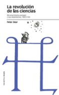 LA REVOLUCION DE LAS CIENCIAS di DEAR, PETER 