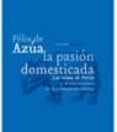 LA PASION DOMESTICADA di AZUA, FELIX DE 