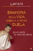 ENAMORA DE LA VIDA AUNQUE A VECES DUELA di LAMARI 