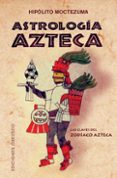 ASTROLOGIA AZTECA: LAS CLAVES DEL ZODIACO AZTECA de MOCTEZUMA, HIPOLITO 