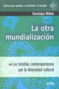 LA OTRA MUNDIALIZACION di WOLTON, DOMINIQUE 