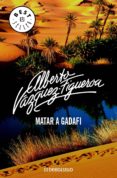 MATAR A GADAFI de VAZQUEZ-FIGUEROA, ALBERTO 