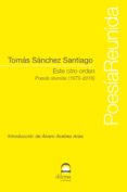 ESTE OTRO ORDEN:POESIA REUNIDA (1979-2016) de SANCHEZ SANTIAGO, TOMAS 