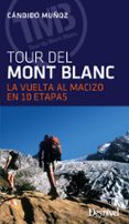 EL TOUR DEL MONT BLANC (3 ED.) (2017): LA VUELTA AL MACIZO EN 10 ETAPAS di MUOZ, CANDIDO 