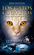 GATOS GUERREROS LA NUEVA PROFECIA IV: LUZ ESTELAR de HUNTER, ERIN 