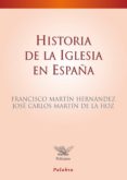 HISTORIA DE LA IGLESIA EN ESPAA de MARTIN HERNANDEZ, FRANCISCO 