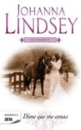DIME QUE ME AMAS (LA SAGA DE LOS MALORY, V) de LINDSEY, JOHANNA 