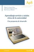 APRENDIZAJE-SERVICIO Y MISION CIVICA EN LA UNIVERSIDAD: UNA PROPUESTA DE DESARROLLO de SANTOS REGO, MIGUEL ANGEL 