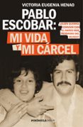 PABLO ESCOBAR: MI VIDA Y MI CARCEL di HENAO, VICTORIA EUGENIA 