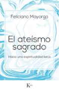 EL ATEISMO SAGRADO: HACIA UNA ESPIRITUALIDAD LAICA di MAYORGA TARRIO, FELICIANO 