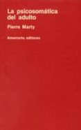 LA PSICOSOMATICA DEL ADULTO di MARTY, PIERRE 