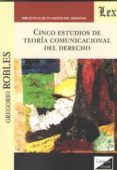 CINCO ESTUDIOS DE TEORIA COMUNICACIONAL DEL DERECHO de ROBLES MORCHON, GREGORIO 