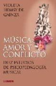 MUSICA: AMOR Y CONFLICTO: DIEZ ESTUDIOS DE PSICOPEDAGOGIA MUSICAL de HEMSY DE GAINZA, VIOLETA 