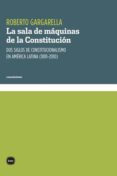 La Sala De Máquinas De La Constitución. Dos Siglos De Constitucionalis