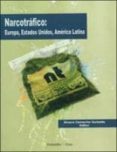 NARCOTRAFICO: EUROPA, ESTADOS UNIDOS, AMERICA LATINA di CAMACHO GUIZADO, ALVARO 