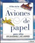 AVIONES DE PAPEL de BLACKBURN, KEN  LAMMERS, JEFF 