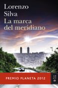 LA MARCA DEL MERIDIANO (SERIE BEVILACQUA & CHAMORRO 6) (PREMIO PL ANETA 2012) de SILVA, LORENZO 