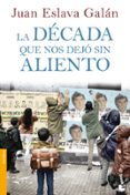 LA DECADA QUE NOS DEJO SIN ALIENTO de ESLAVA GALAN, JUAN 