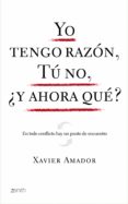 YO TENGO RAZON, TU NO, Y AHORA QUE? de AMADOR, XAVIER 