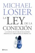 LA LEY DE LA CONEXION: LA CIENCIA DE FORMAR LAS RELACIONES PERSON ALES Y PROFESIONALES PERFECTAS de LOSIER, MICHAEL 