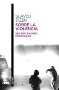 SOBRE LA VIOLENCIA: SEIS REFLEXIONES MARGINALES de ZIZEK, SLAVOJ 