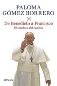 DE BENEDICTO A FRANCISCO: EL CONCLAVE DEL CAMBIO de GOMEZ BORRERO, PALOMA 