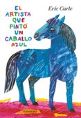 EL ARTISTA QUE PINT UN CABALLO AZUL de CARLE, ERIC 