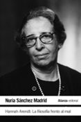 HANNAH ARENDT: LA FILOSOFA FRENTE AL MAL di SANCHEZ MADRID, NURIA 