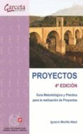 PROYECTOS: GUIA METODOLOGICA Y PRACTICA PARA LA REALIZACION DE PR OYECTOS (4 ED.) de MORILLA ABAD, IGNACIO 