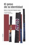 EL PESO DE LA IDENTIDAD: MITOS Y RITOS DE LA HISTORIA VASCA de MOLINA APARICIO, FERNANDO 
