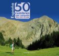 ESPAA: 50 CUMBRES CON CORAZN di ZORRILLA JURADO, JUAN JOSE 