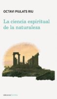 LA CIENCIA ESPIRITUAL DE LA NATURALEZA: SEIS MEDITACIONES SOBRE ECOLOGIA di PIULATS RIU, OCTAVI 