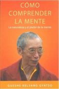 COMO COMPRENDER LA MENTE di KELSANG GYATSO, GUESHE 